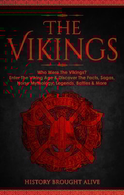 Vikings: Who Were The Vikings? Enter The Viking Age & Discover The Facts, Sagas, Norse Mythology, Legends, Battles & More