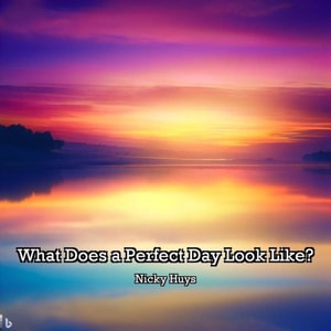 What Does a Perfect Day Look Like?