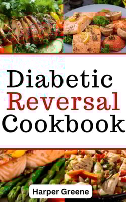 Diabetic Reversal Cookbook