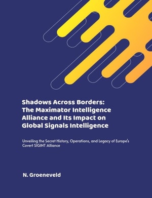 Shadows Across Borders: The Maximator Intelligence Alliance and Its Impact on Global Signals Intelligence