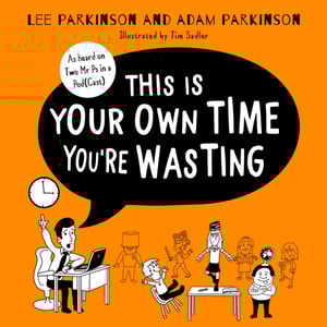 This Is Your Own Time You're Wasting