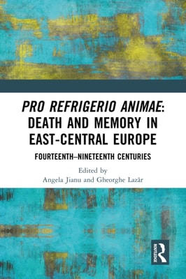 Pro refrigerio animae: Death and Memory in East-Central Europe