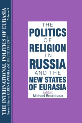 International Politics of Eurasia: v. 3: The Politics of Religion in Russia and the New States of Eurasia