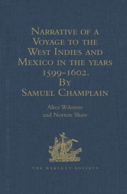 Narrative of a Voyage to the West Indies and Mexico in the years 1599-1602, by Samuel Champlain