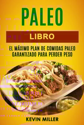 Paleo libro: El máximo plan de comidas Paleo garantizado para perder peso
