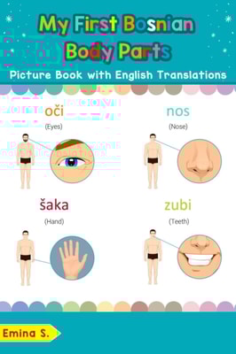My First Bosnian Body Parts Picture Book with English Translations