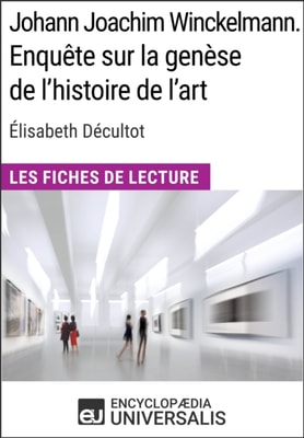 Johann Joachim Winckelmann. Enquete sur la genese de l'histoire de l'art d'Elisabeth Decultot