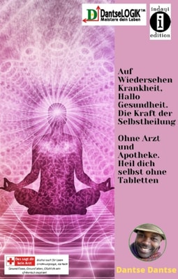 Auf Wiedersehen Krankheit, Hallo Gesundheit. Die Kraft der Selbstheilung