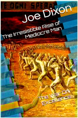 Irresistible Rise of Mediocre Man: The War On Excellence