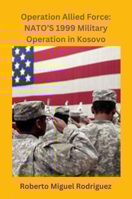 Operation Allied Force: NATO's 1999 Military Operation in Kosovo