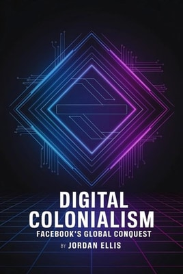 Digital Colonialism: Facebook's Global Conquest