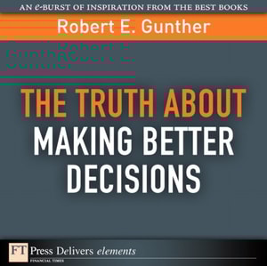 Truth About Making Better Decisions, The