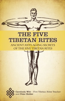 Five Tibetan Rites: Anti-Aging Secrets of the Five Tibetan Rites.