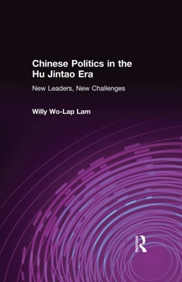 Chinese Politics in the Hu Jintao Era: New Leaders, New Challenges