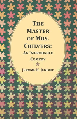 Master of Mrs. Chilvers: An Improbable Comedy