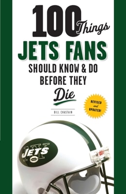 100 Things Jets Fans Should Know &amp; Do Before They Die