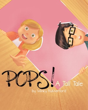 Pops! A Tall Tale by Winky Rutherford