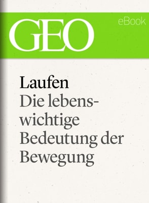 Laufen: Die lebenswichtige Bedeutung der Bewegung (GEO eBook Single)