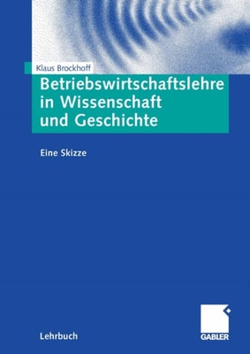 Betriebswirtschaftslehre in Wissenschaft und Geschichte