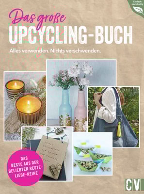 Das große Upcycling-Buch - Alles verwenden. Nichts verschwenden.