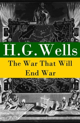 War That Will End War (The original unabridged edition)