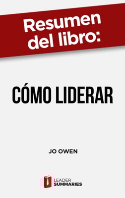 Resumen del libro "Cómo liderar" de Jo Owen