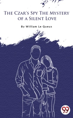 The Czar's Spy: The Mystery of a Silent Love