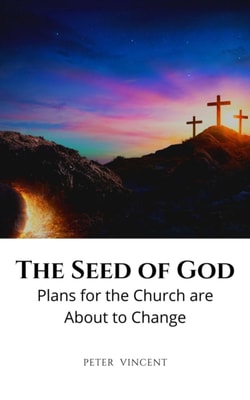 Seed of God: Plans for the Church are About to Change