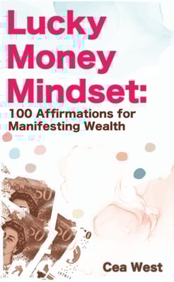 Lucky Money Mindset: 100 Affirmations for Manifesting Wealth