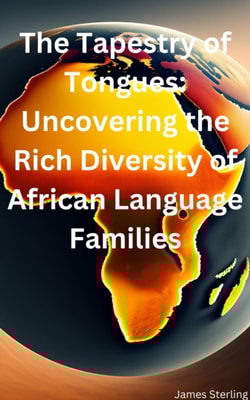 Tapestry of Tongues: Uncovering the Rich Diversity of African Language Families