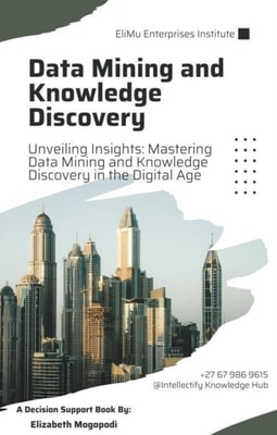 Unveiling Insights: Mastering Data Mining and Knowledge Discovery in the Digital Age