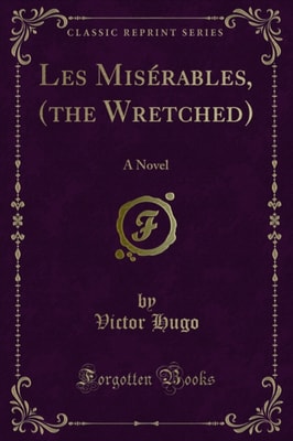 Les Miserables, (the Wretched)