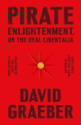 Pirate Enlightenment, or the Real Libertalia