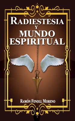 Radiestesia y mundo espiritual: Como contactar con tus Guias Espirituales y los distintos tipos de entidades del otro lado a traves de la Radiestesia Espiritual). 1Parte.