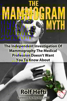 Mammogram Myth: The Independent Investigation Of Mammography The Medical Profession Doesn't Want You To Know About