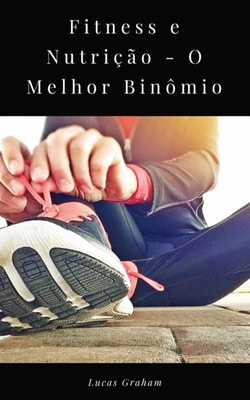 Fitness e Nutricao - O Melhor Binomio
