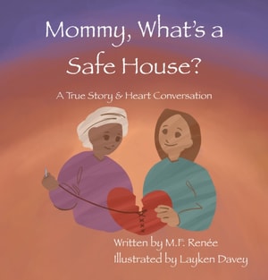 Mommy, What's a Safehouse? : A True Story For Children About Human Trafficking