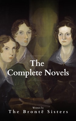 Bronte Sisters: The Complete Novels
