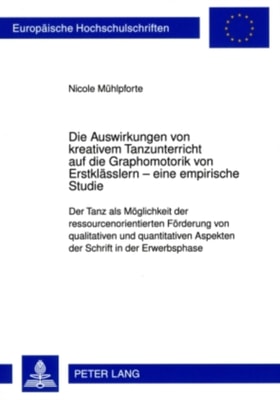 Die Auswirkungen von kreativem Tanzunterricht auf die Graphomotorik von Erstklaesslern – eine empirische Studie