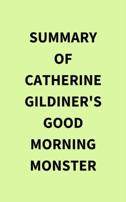 Summary of Catherine Gildiner's Good Morning Monster