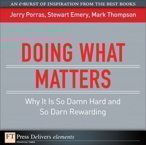 Doing What Matters : Why It Is So Damn Hard and So Darn Rewarding