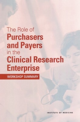 Role of Purchasers and Payers in the Clinical Research Enterprise