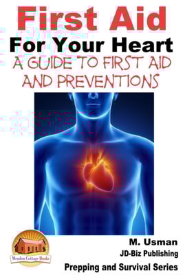 First Aid For Your Heart: A Guide To First Aid And Preventions