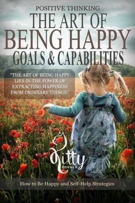 You Live the Life You Want to Live: The Art of Being Happy
