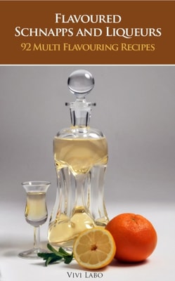 Flavoured Schnapps and Liqueurs - 92 Multi Flavouring Recipes