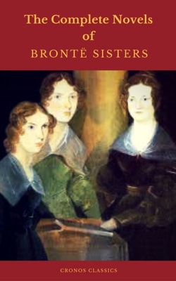 Bronte Sisters: The Complete Novels (Cronos Classics)