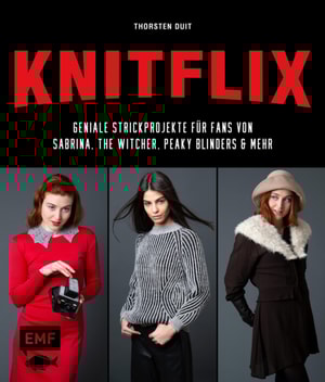 KNITFLIX – Geniale Strickprojekte für Fans von Sabrina, The Witcher, Peaky Blinders und mehr