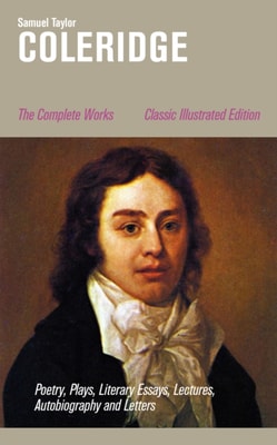 Complete Works: Poetry, Plays, Literary Essays, Lectures, Autobiography and Letters (Classic Illustrated Edition)