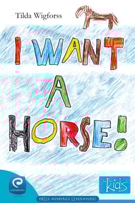 I Want a Horse! : Books by kids for kids