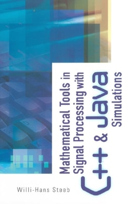 Mathematical Tools In Signal Processing With C++ And Java Simulations